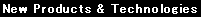 New Products & Technologies