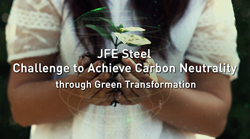 JFE Steel Challenge to Achieve Carbon Neutrality through Green Transformation